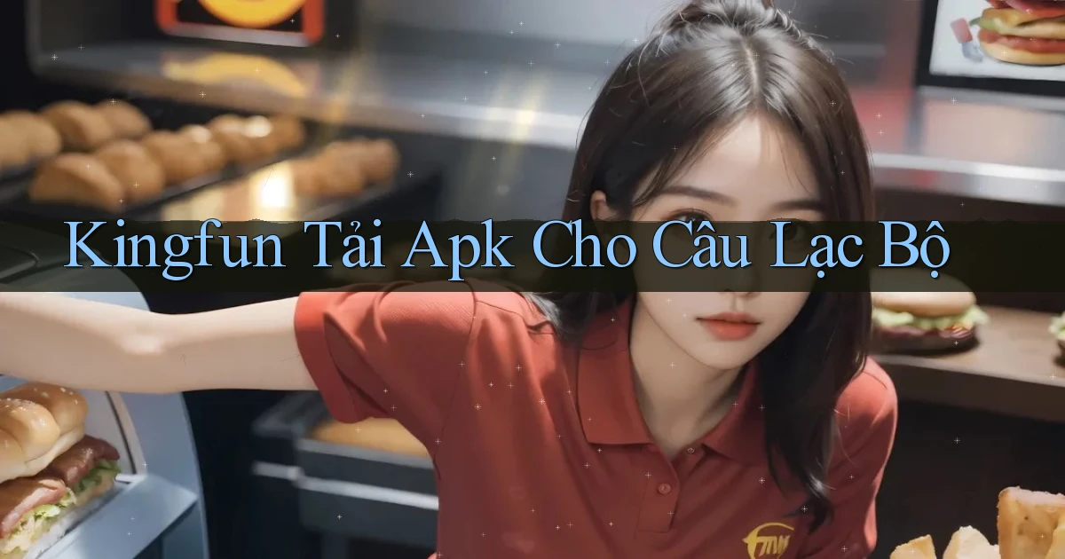 kingfun  tải apk cho câu lạc bộ