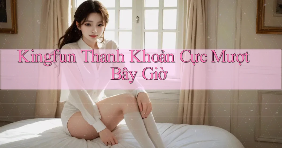 kingfun thanh khoản cực mượt bây giờ
