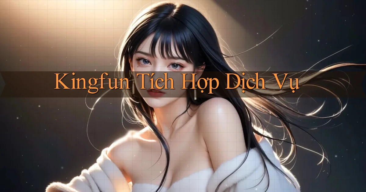 kingfun  tích hợp dịch vụ