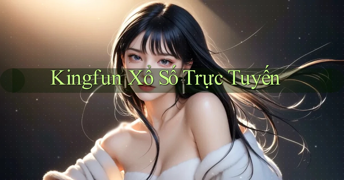 kingfun Xổ số trực tuyến