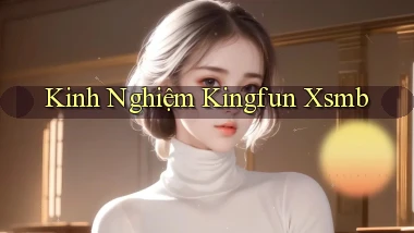 kinh nghiệm kingfun xsmb