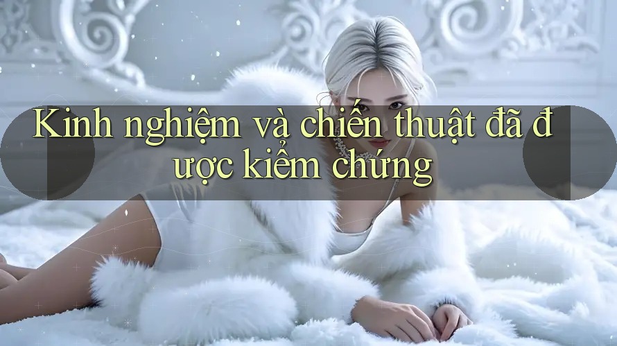 Kinh nghiệm và chiến thuật đã được kiểm chứng