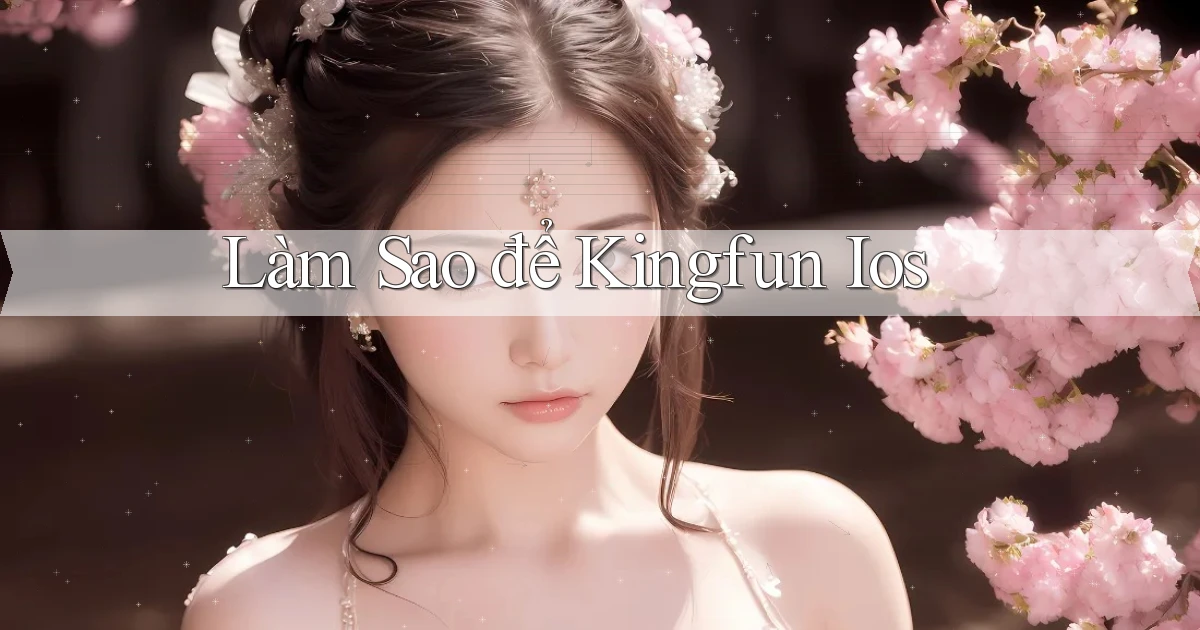 làm sao để kingfun ios