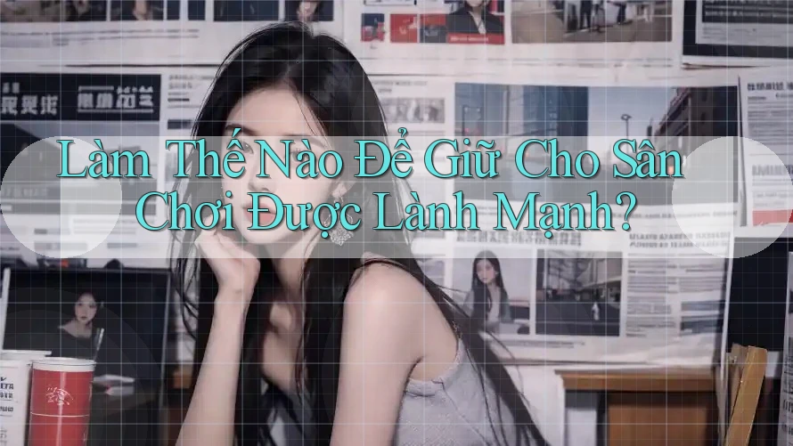 Làm Thế Nào Để Giữ Cho Sân Chơi Được Lành Mạnh?