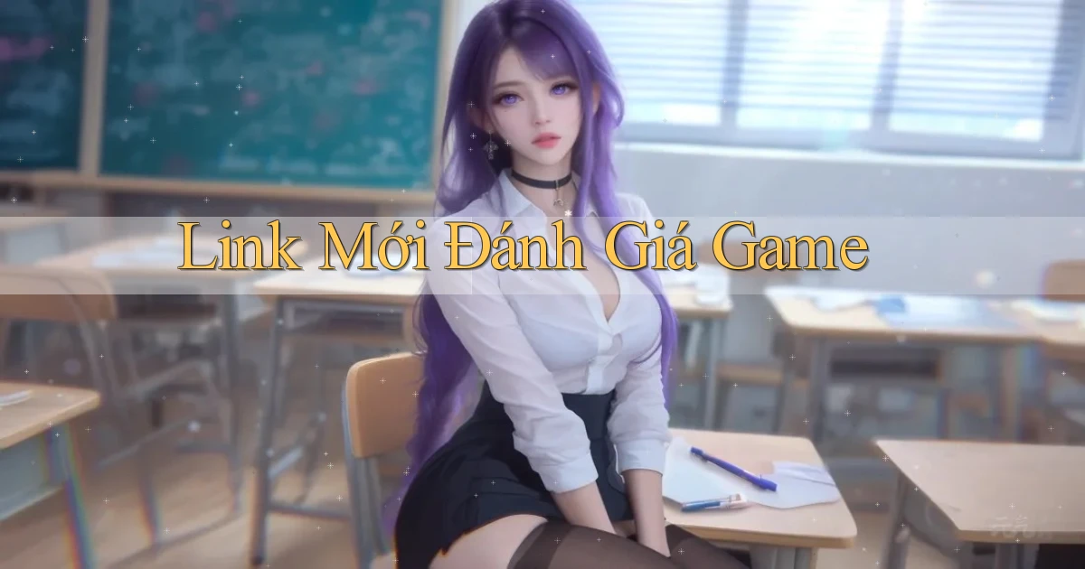 link mới Đánh giá game