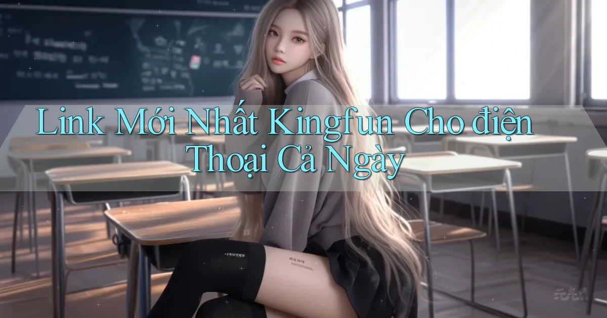 link mới nhất kingfun cho điện thoại cả ngày