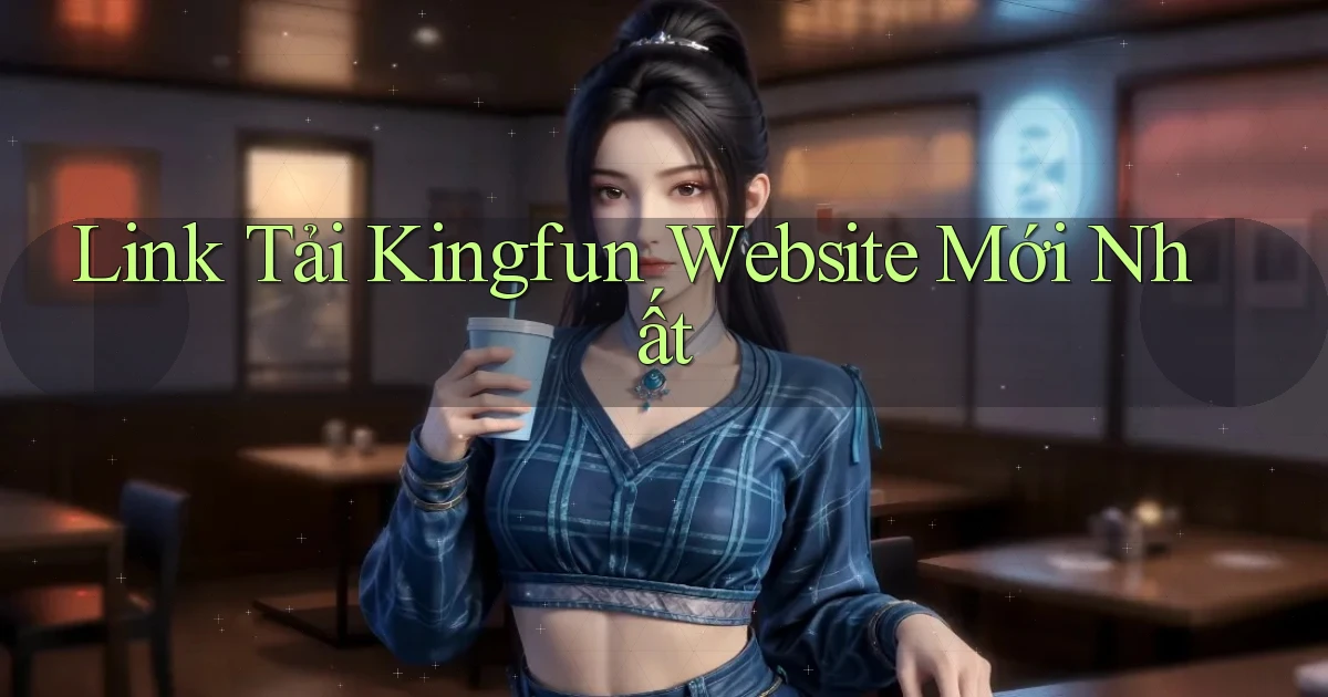 link tải kingfun website mới nhất
