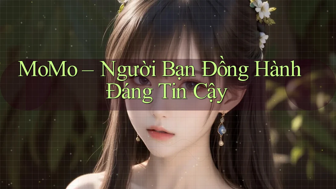 MoMo – Người Bạn Đồng Hành Đáng Tin Cậy