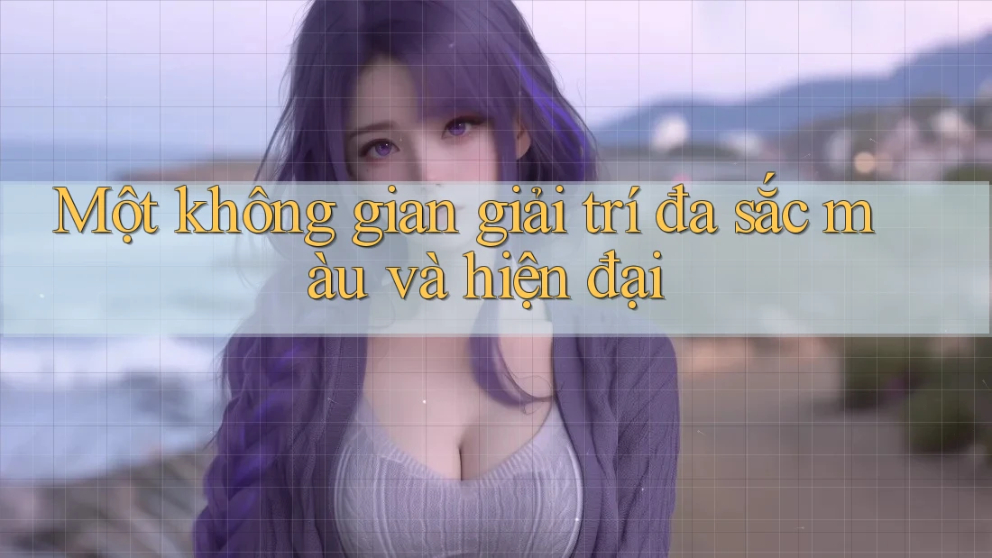 Một không gian giải trí đa sắc màu và hiện đại
