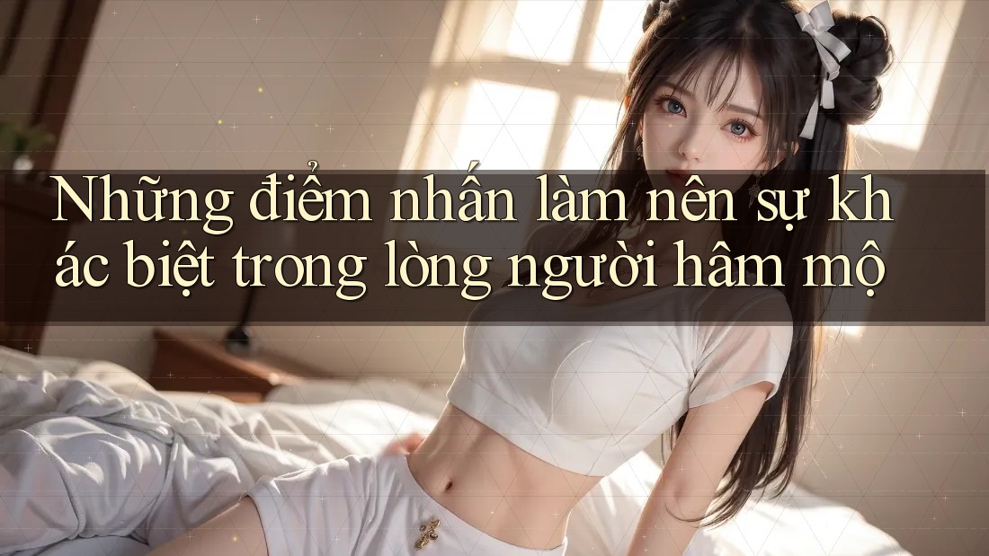 Những điểm nhấn làm nên sự khác biệt trong lòng người hâm mộ