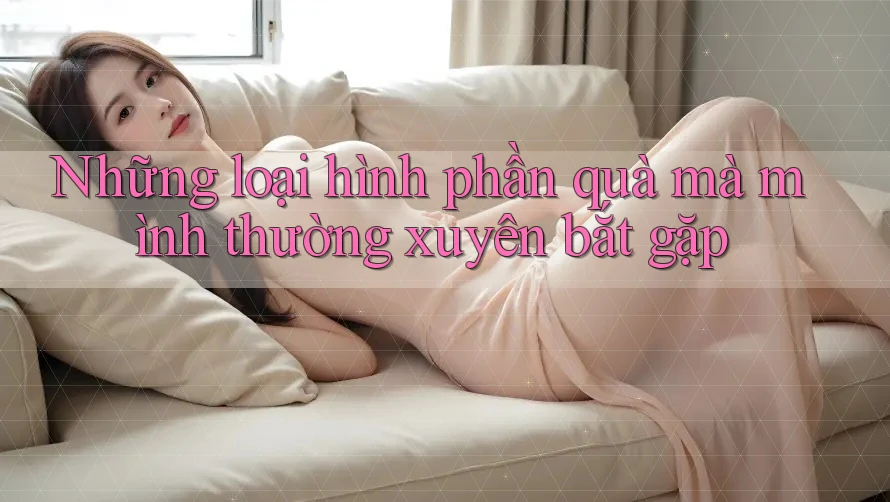 Những loại hình phần quà mà mình thường xuyên bắt gặp