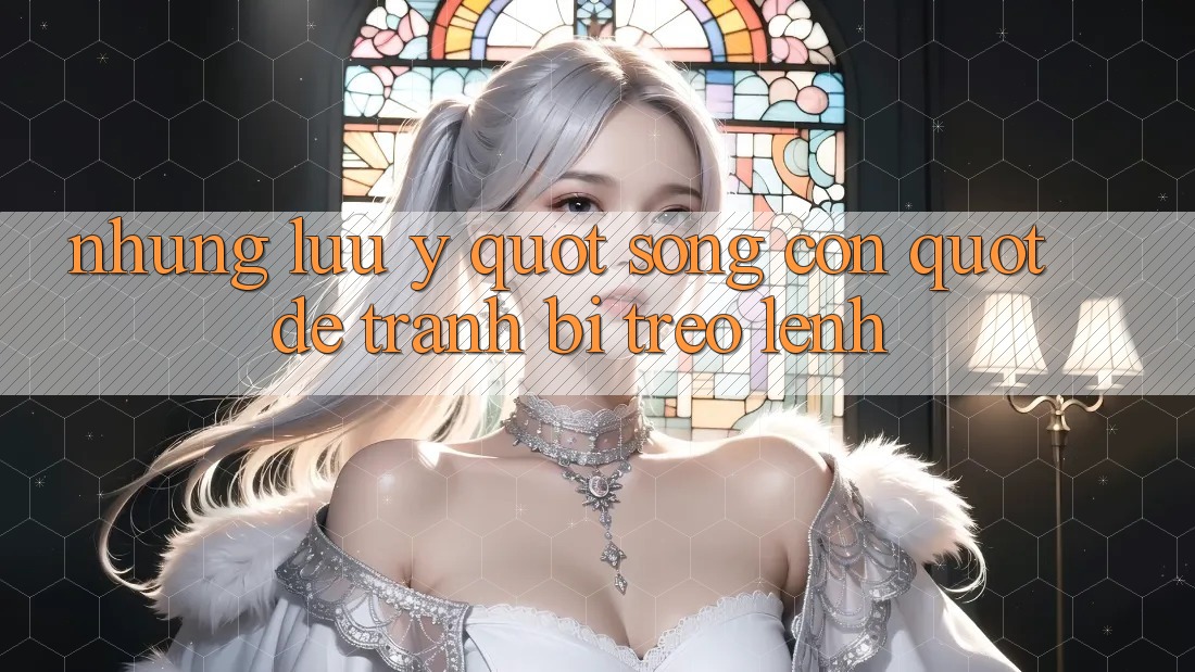 Những lưu ý " sống còn" để tránh bị treo lệnh Những lưu ý " sống còn" để tránh bị treo lệnh
