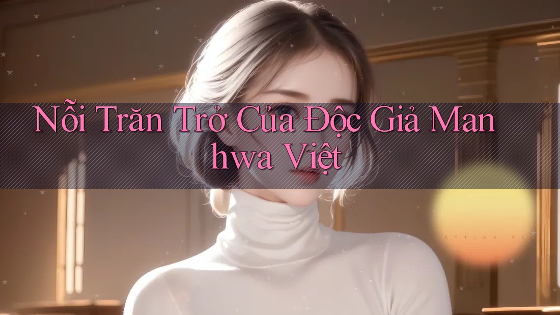 Nỗi Trăn Trở Của Độc Giả Manhwa Việt