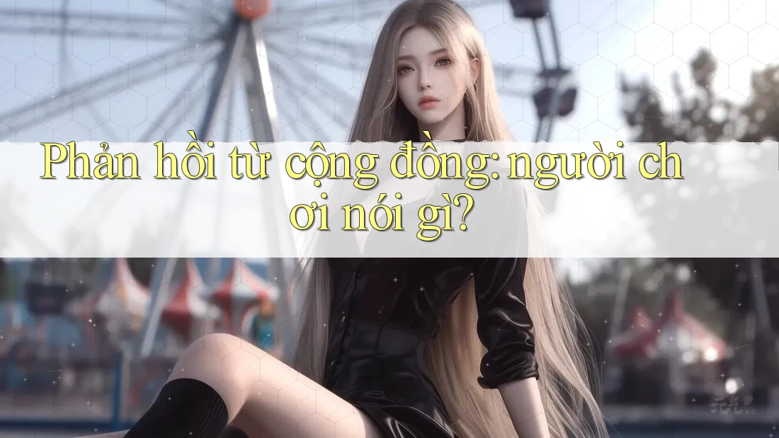 Phản hồi từ cộng đồng – người chơi nói gì?