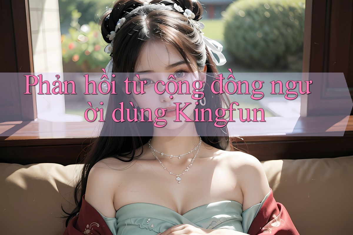 Phản hồi từ cộng đồng người dùng Kingfun