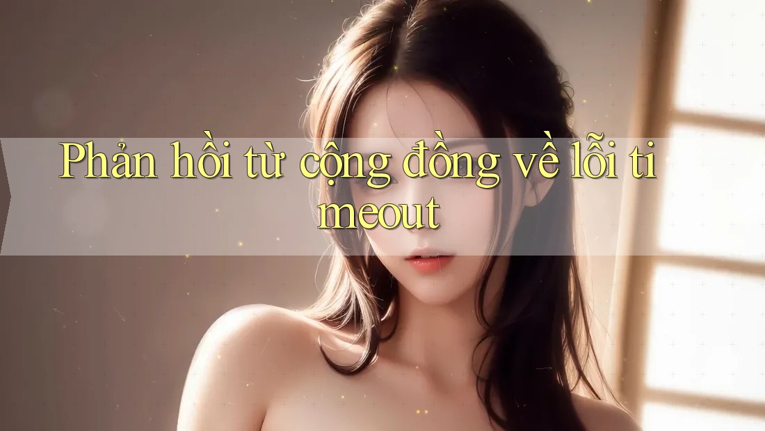 Phản hồi từ cộng đồng về lỗi timeout