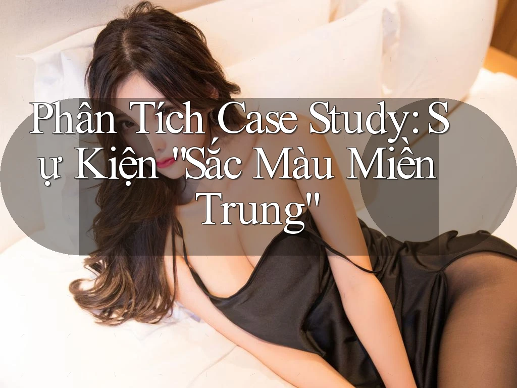 Phân Tích Case Study: Sự Kiện “Sắc Màu Miền Trung”