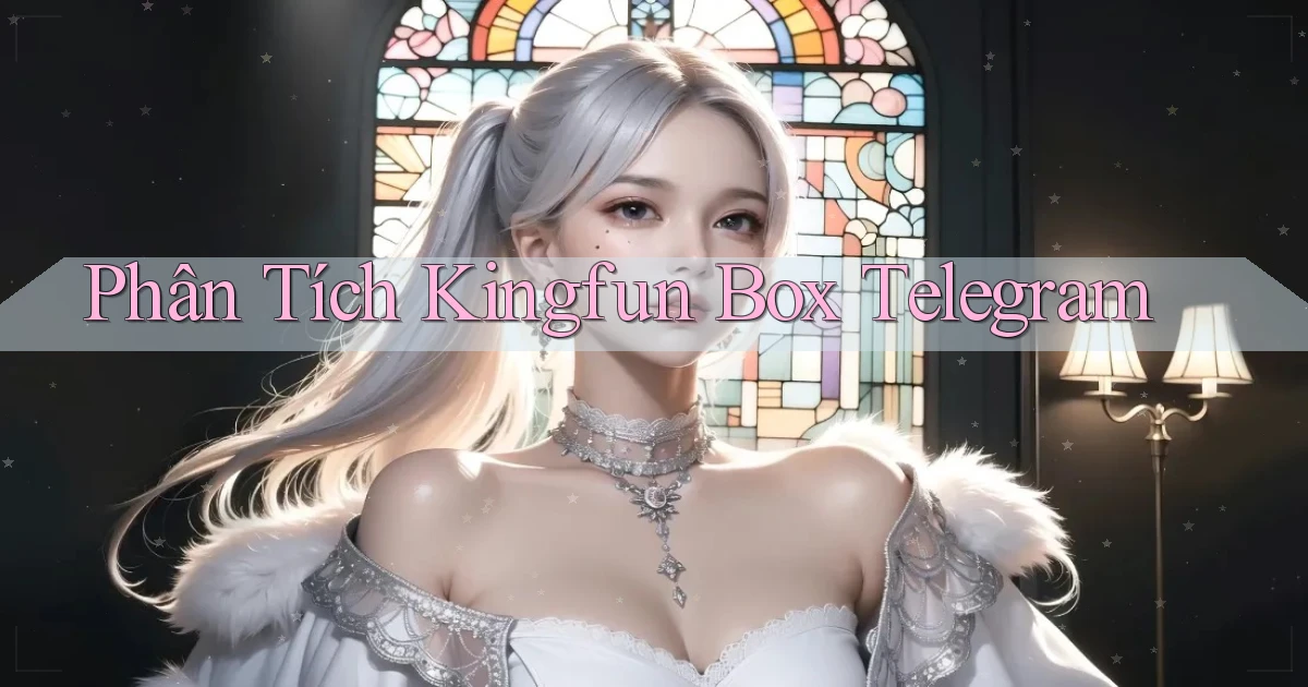 phân tích kingfun box telegram