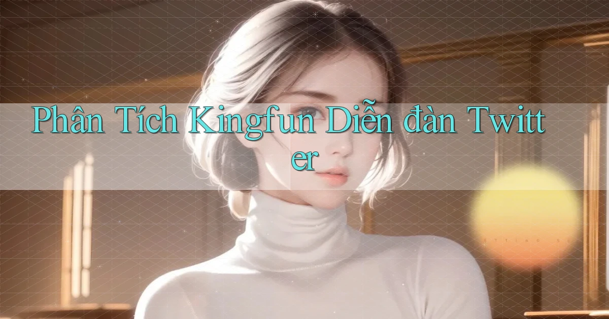 phân tích kingfun diễn đàn twitter