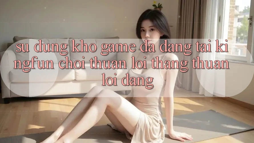 Sử dụng Kho Game Đa Dạng Tại Kingfun – “Chơi Thuận lợi, Thắng Thuận lợi Dàng”