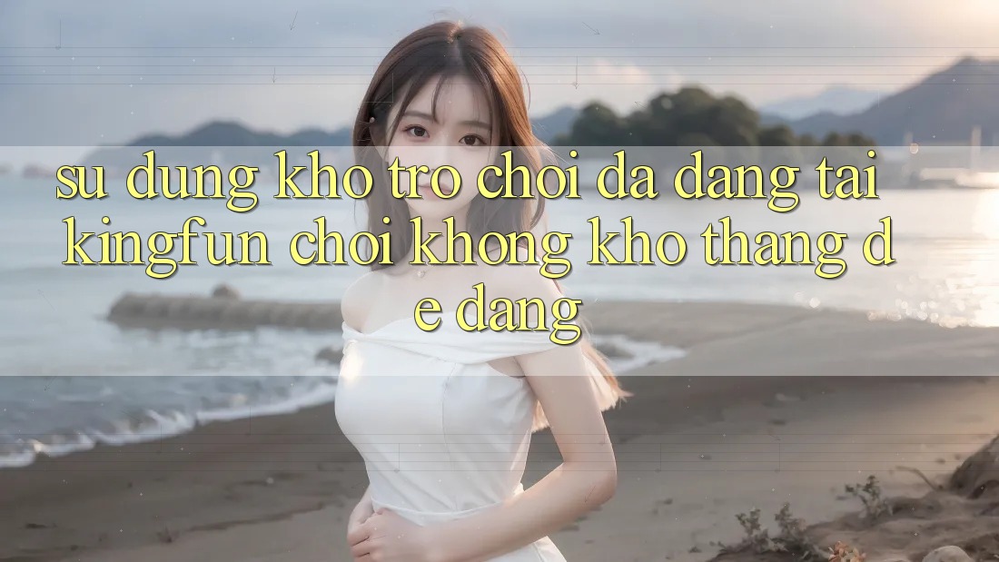 Sử dụng Kho Trò chơi Đa Dạng Tại Kingfun – “Chơi Không khó, Thắng Dễ Dàng”