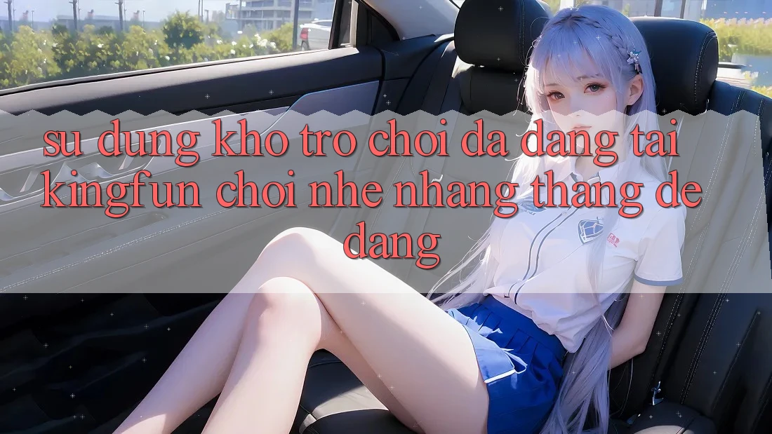 Sử dụng Kho Trò chơi Đa Dạng Tại Kingfun – “Chơi Nhẹ nhàng, Thắng Dễ Dàng”