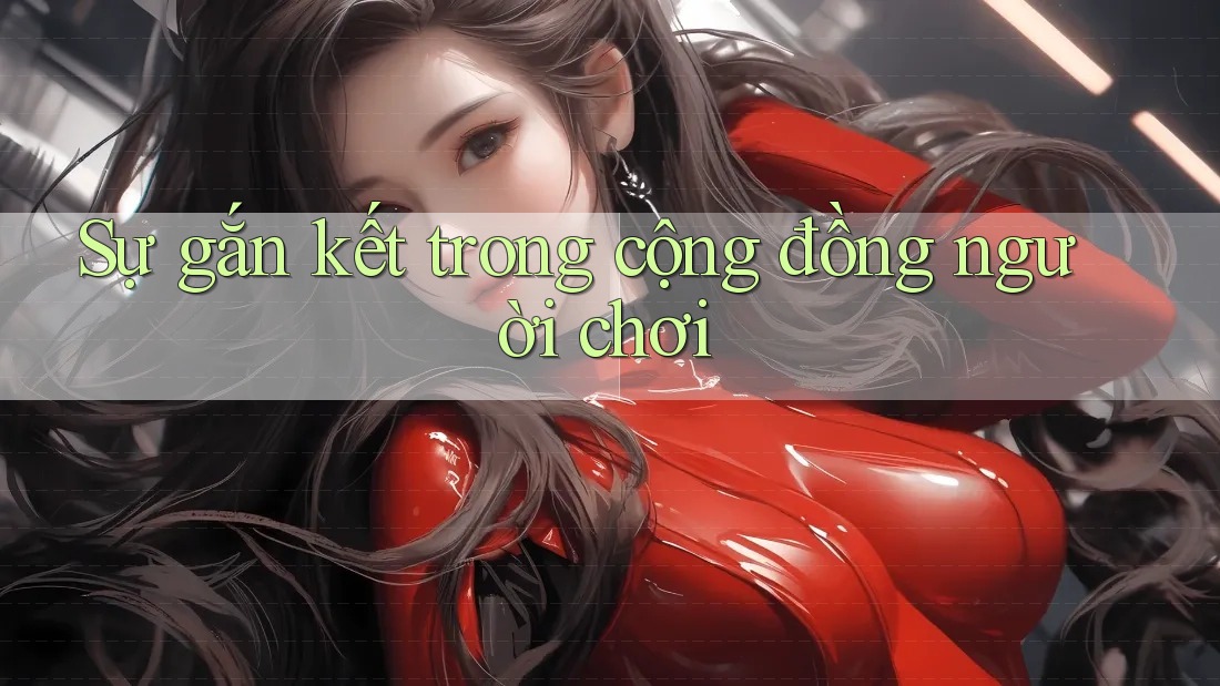 Sự gắn kết trong cộng đồng người chơi Sự gắn kết trong cộng đồng người chơi