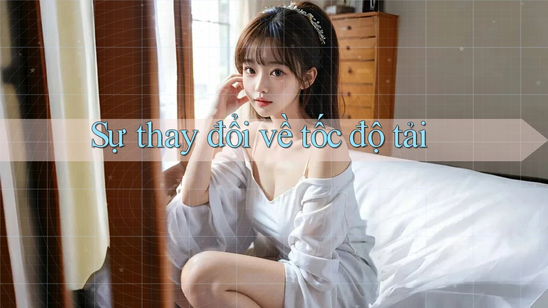 Sự thay đổi về tốc độ tải
