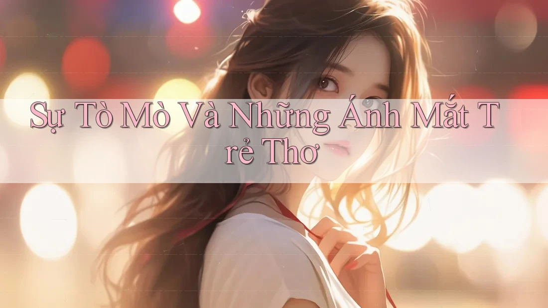 Sự Tò Mò Và Những Ánh Mắt Trẻ Thơ