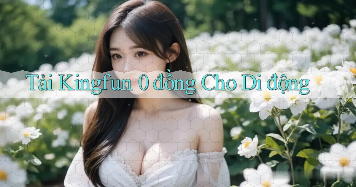 tải kingfun 0 đồng cho di động