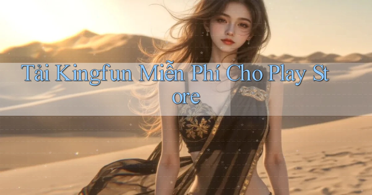 tải kingfun miễn phí cho play store