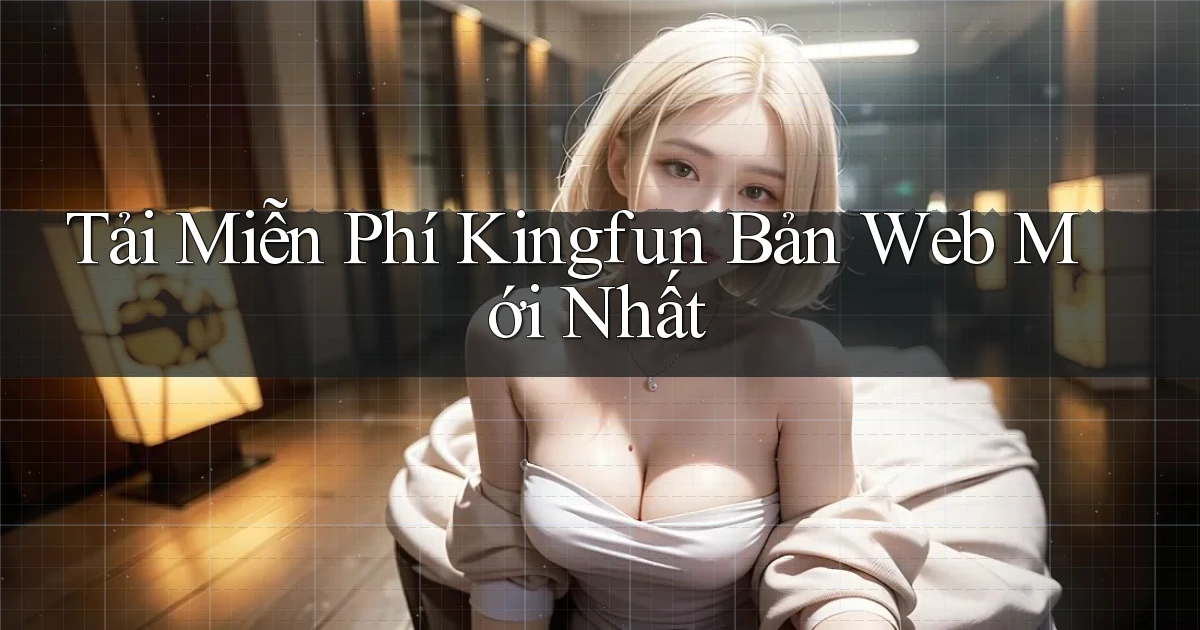 tải miễn phí kingfun bản web mới nhất