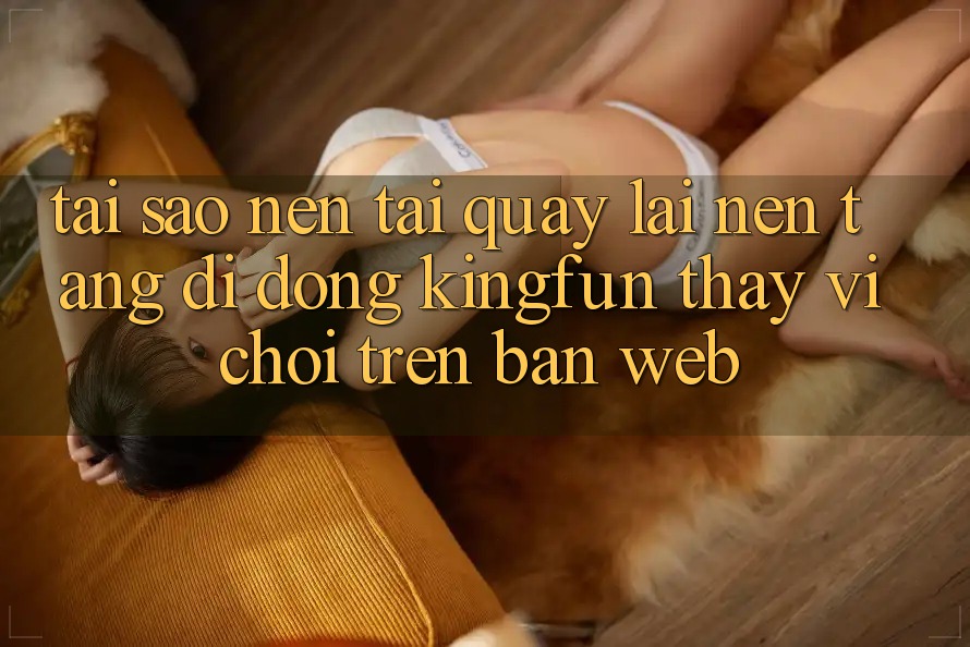 Tại Sao Nên Tải quay lại Nền tảng di động Kingfun Thay Vì Chơi Trên Bản Web?