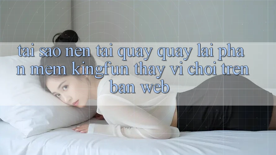 Tại Sao Nên Tải quay quay lại Phần mềm Kingfun Thay Vì Chơi Trên Bản Web?