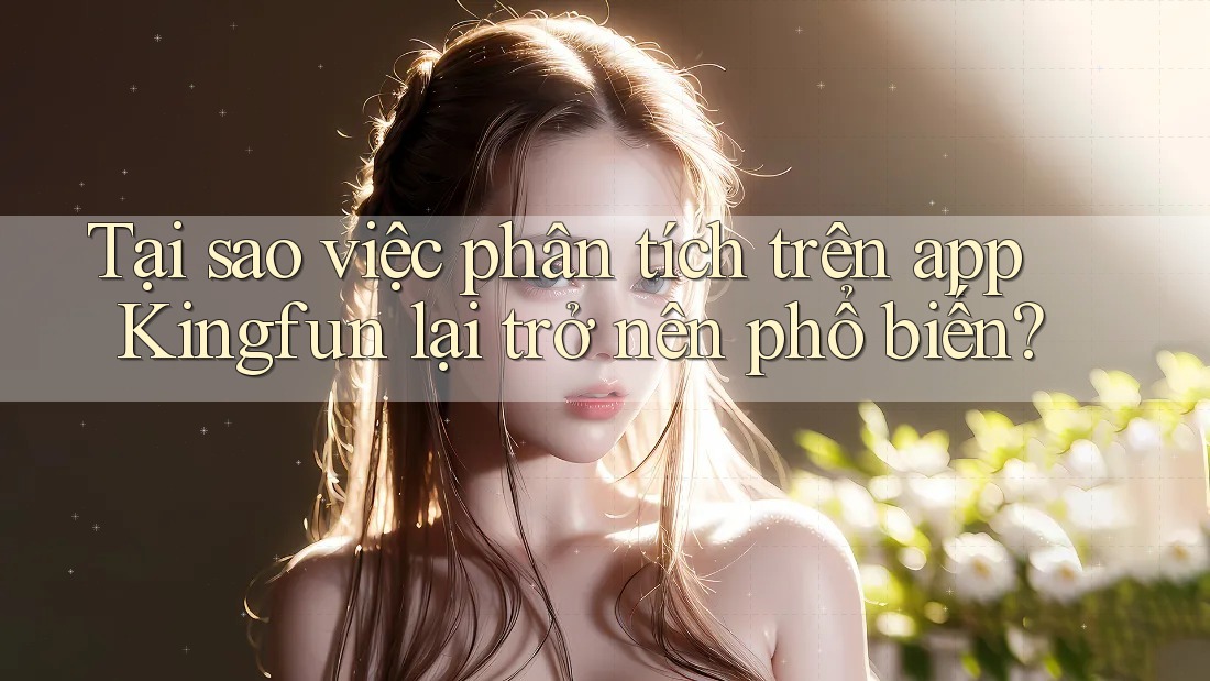 Tại sao việc phân tích trên app Kingfun lại trở nên phổ biến?