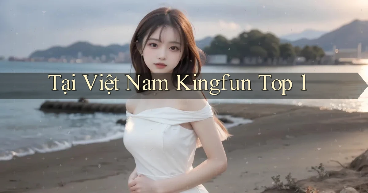 tại việt nam kingfun top 1