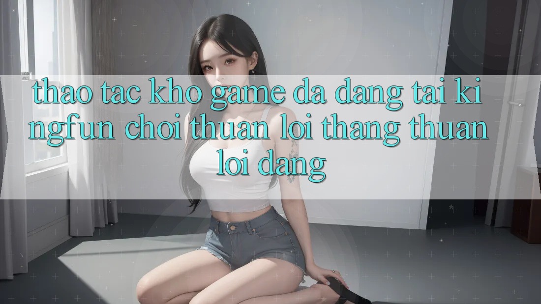 Thao tác Kho Game Đa Dạng Tại Kingfun – “Chơi Thuận lợi, Thắng Thuận lợi Dàng”
