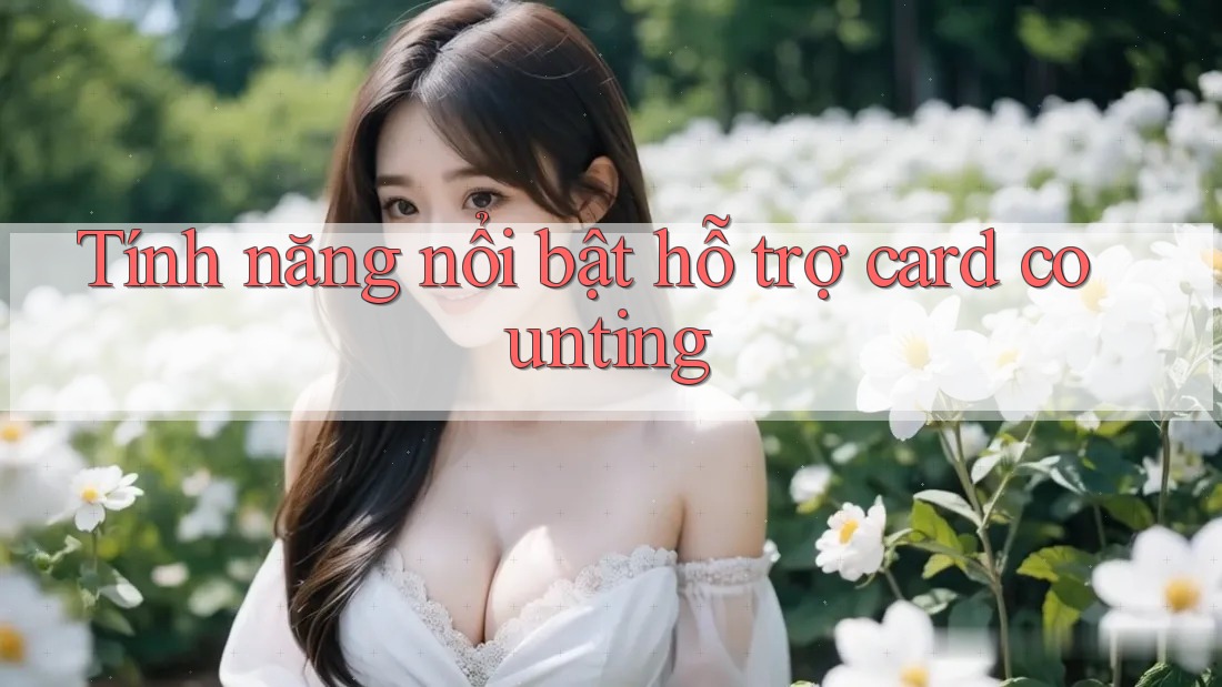 Tính năng nổi bật hỗ trợ card counting