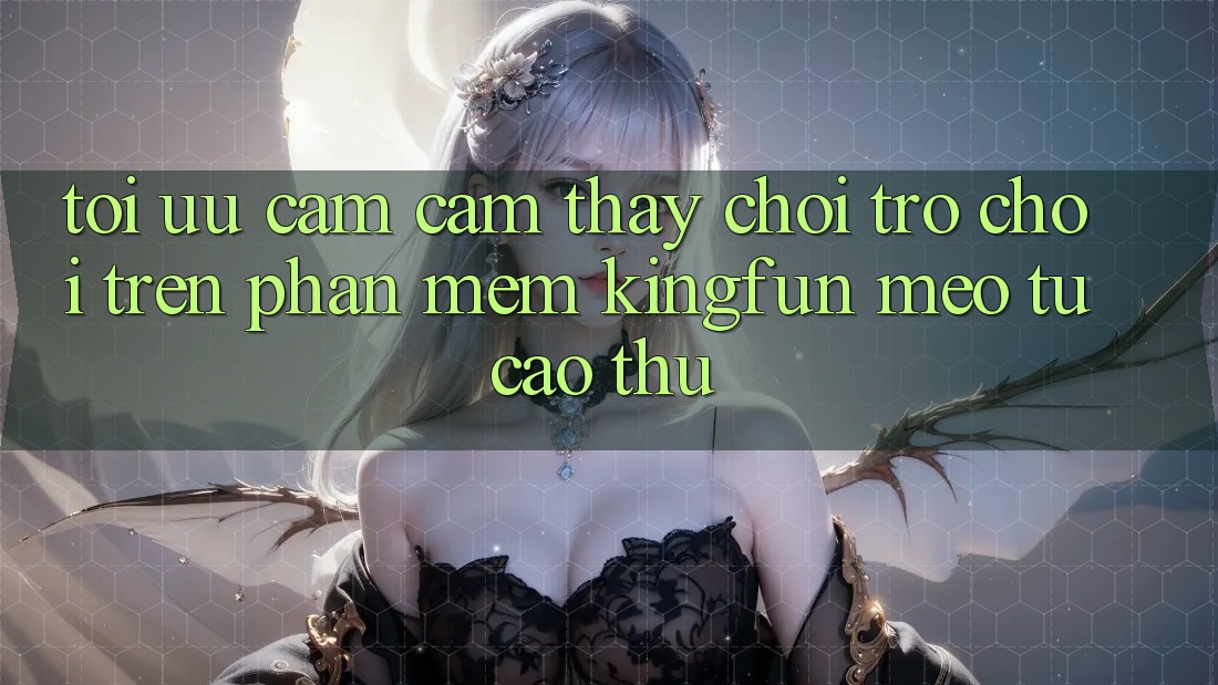 Tối Ưu Cảm cảm thấy Chơi Trò chơi Trên Phần mềm Kingfun: Mẹo Từ Cao Thủ