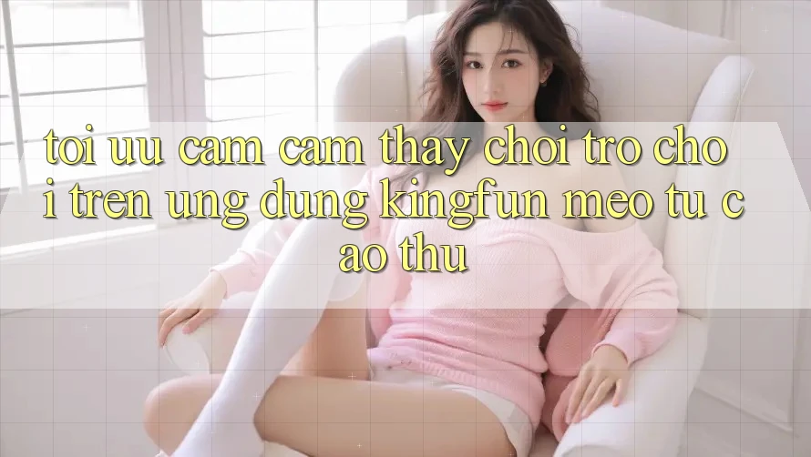 Tối Ưu Cảm cảm thấy Chơi Trò chơi Trên Ứng dụng Kingfun: Mẹo Từ Cao Thủ