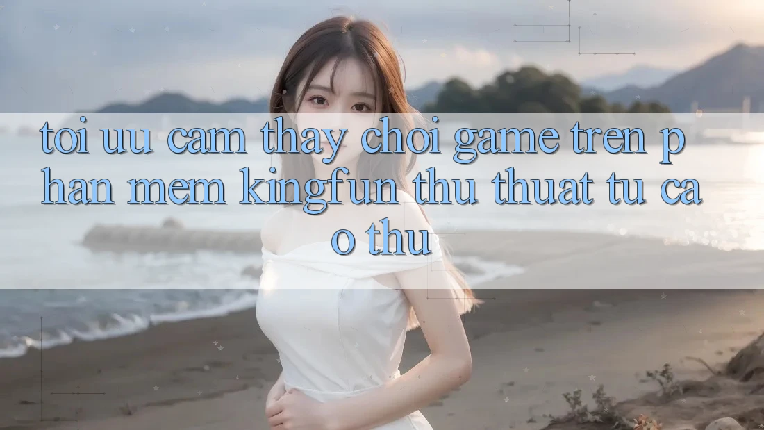 Tối Ưu Cảm thấy Chơi Game Trên Phần mềm Kingfun: Thủ thuật Từ Cao Thủ