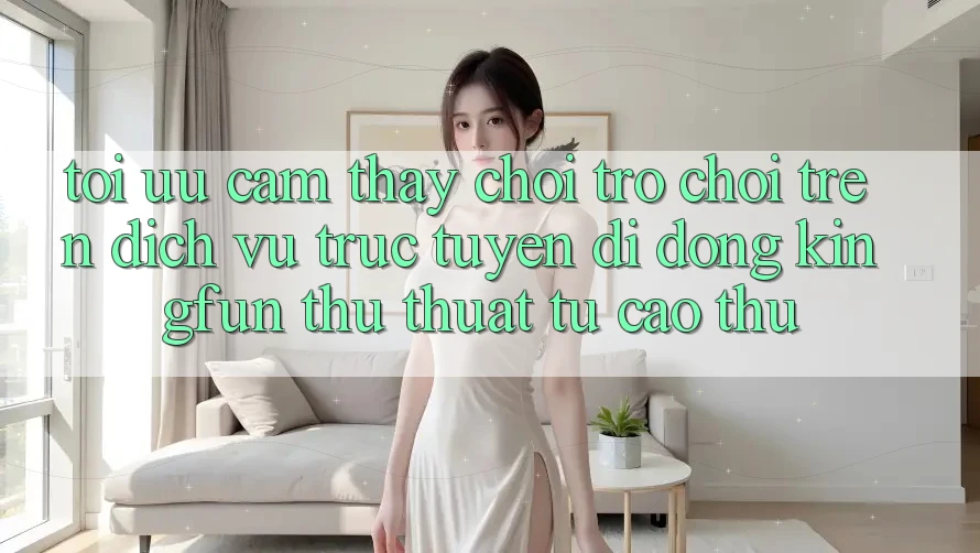 Tối Ưu Cảm thấy Chơi Trò chơi Trên Dịch vụ trực tuyến di động Kingfun: Thủ thuật Từ Cao Thủ