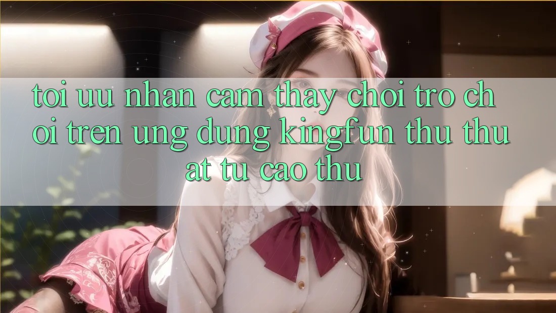 Tối Ưu Nhận cảm thấy Chơi Trò chơi Trên Ứng dụng Kingfun: Thủ thuật Từ Cao Thủ