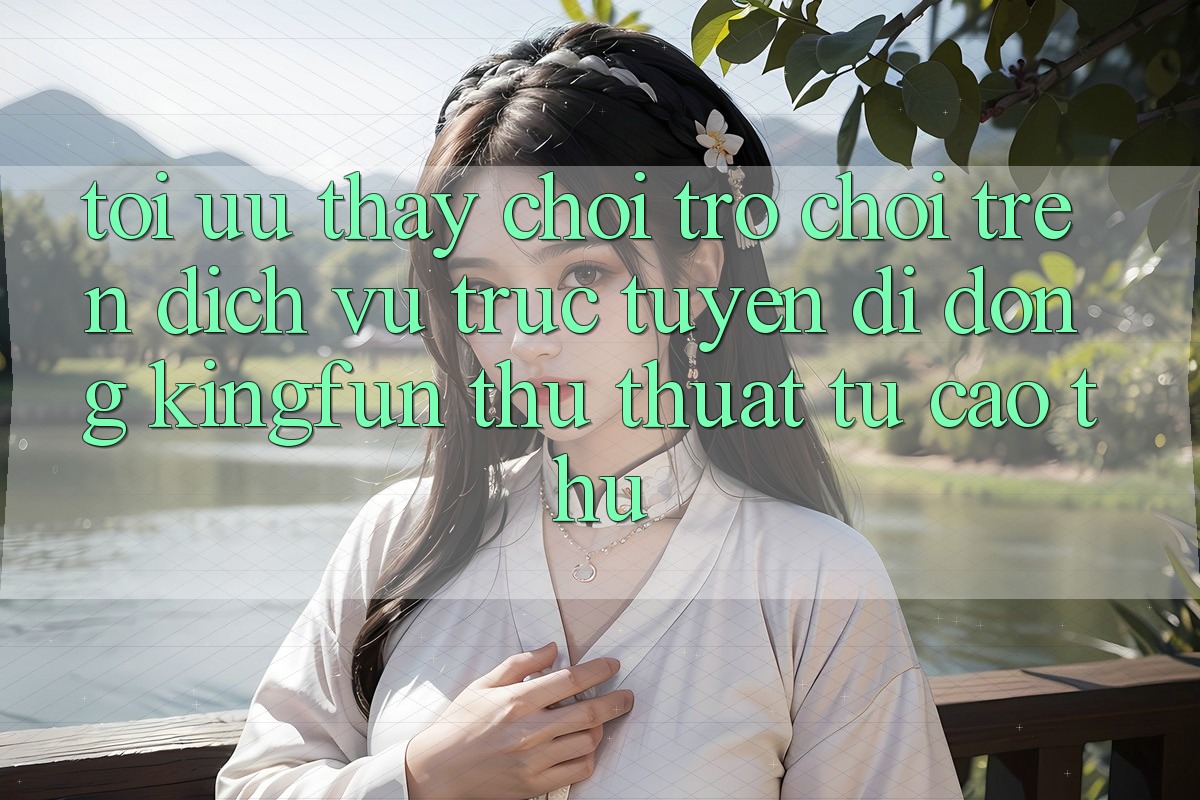 Tối Ưu Thấy Chơi Trò chơi Trên Dịch vụ trực tuyến di động Kingfun: Thủ thuật Từ Cao Thủ