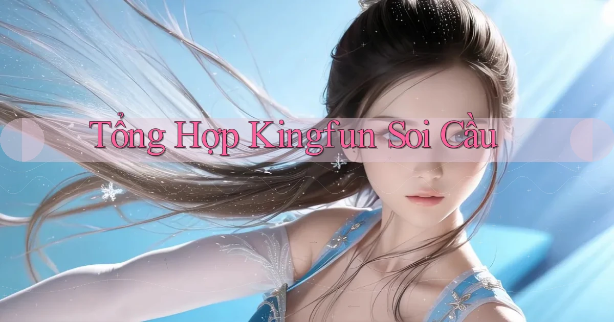 tổng hợp kingfun soi cầu