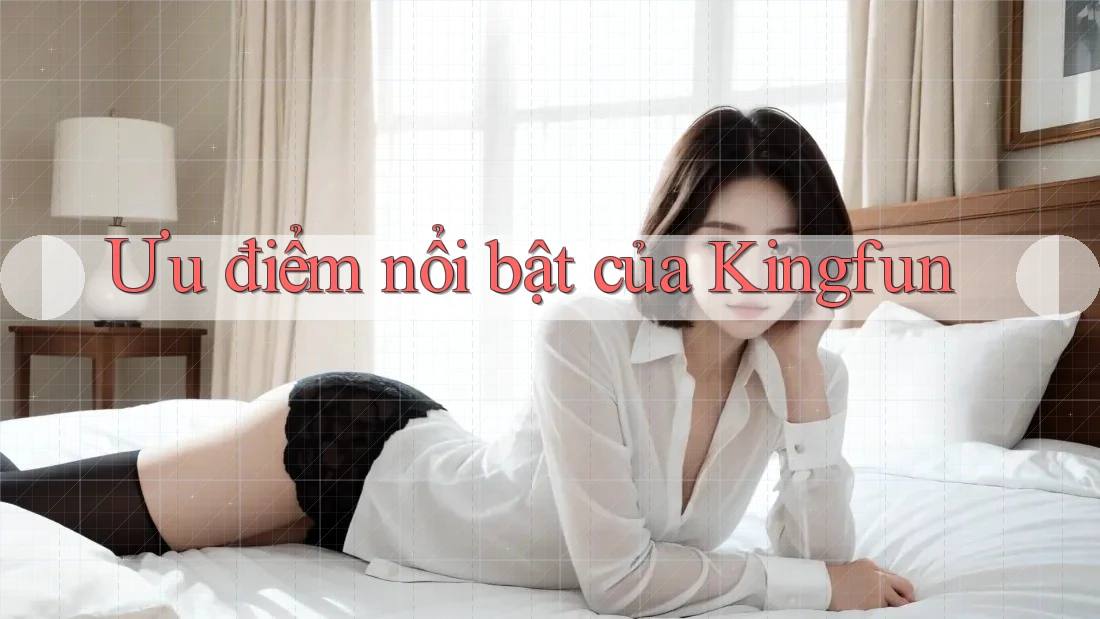 Ưu điểm nổi bật của Kingfun