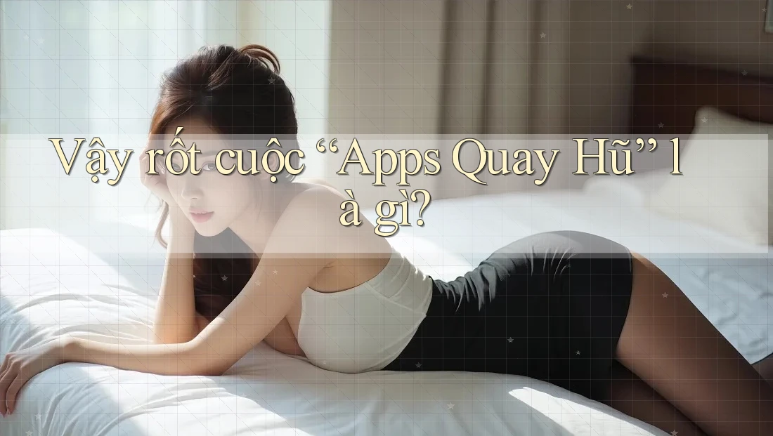 Vậy rốt cuộc “Apps Quay Hũ” là gì? Vậy rốt cuộc “Apps Quay Hũ” là gì?