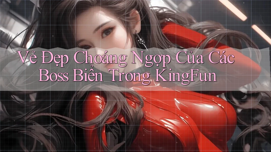 Vẻ Đẹp Choáng Ngợp Của Các Boss Biển Trong KingFun